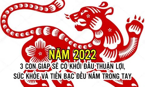 Năm 2022 đến rồi, 3 con giáp sẽ có khởi đầu thuận lợi, không chỉ khỏe như vâm mà sự nghiệp thăng tiến, tiền bạc rủng rỉnh là điều không có gì phải bàn cãi