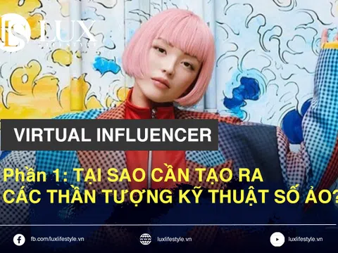 Virtual Influencer - Phần 1: Tại sao cần tạo ra các thần tượng kỹ thuật số ảo?